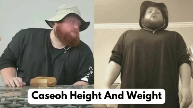 Caseoh Height And Weight