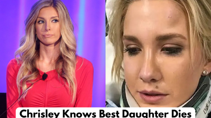 Chrisley Knows Best Daughter Dies