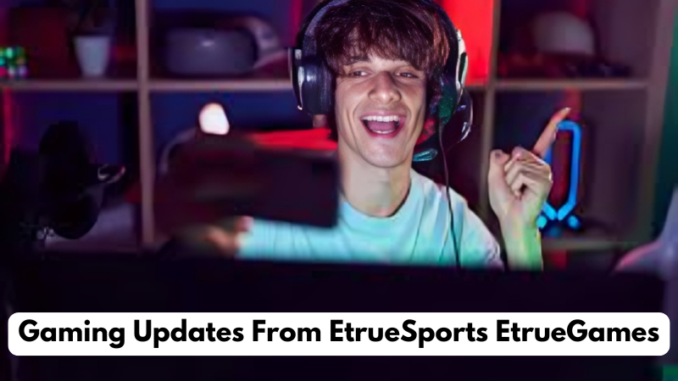 Gaming Updates From EtrueSports EtrueGames