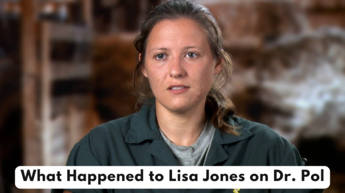 What Happened to Lisa Jones on Dr. Pol What Happened to Lisa Jones on Dr. Pol